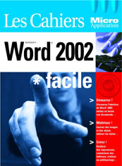 Les Cahiers de Micro Application : Word 2002 - Auteurs : MOSAIQUE Informatique (Alain MATHIEU et Dominique LEROND)  - Nombre de pages : 84 pages - ISBN : 978-2-7429-2574-2 - EAN : 9782742925742 - Référence Micro Application : 3574