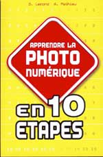 Apprendre la PHOTO numérique - Collection En 10 étapes - ISBN 10 2-844-27481-1 - Auteurs : Alain MATHIEU et Dominique LEROND